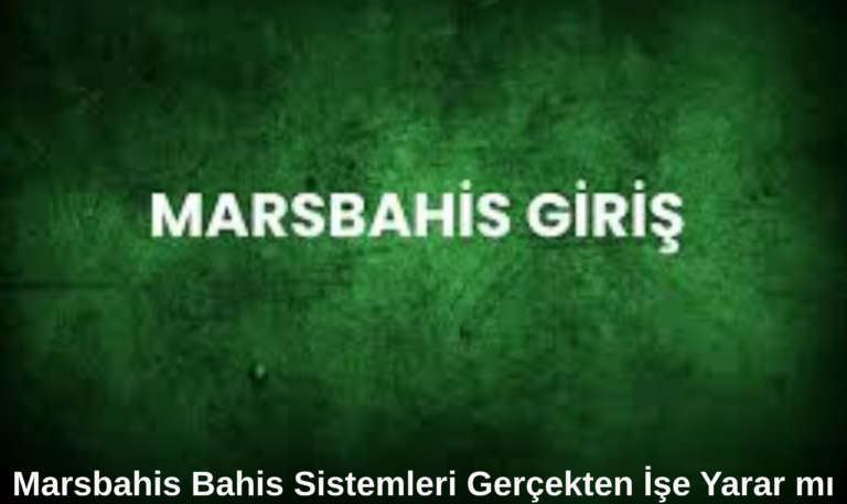 Marsbahis Bahis Sistemleri Gerçekten İşe Yarar mı
